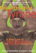 Deconstructing Tyrone A New Look at Black Masculinity in the Hip Hop Generation