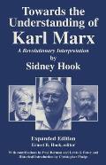 Towards the Understanding of Karl Marx: A Revolutionary Interpretation
