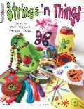 Strings 'n Things: Fun & Cool Craft Projects for Kids & Teens