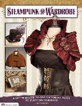 Steampunk Your Wardrobe Easy Projects to Add Victorian Flair to Everyday Fashions