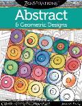 Zenspirationstm Coloring Book Abstract & Geometric Designs Create Color Pattern Play