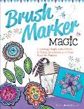 Brush Marker Magic: Surprisingly Simple Color Effects for Cards, Scrapbooks, and Other Paper Art Projects