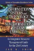 Information Systems and Technology for the Noninformation Systems Executive: An Integrated Resource Management Guide for the 21st Century