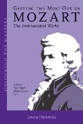 Getting the Most Out of Mozart The Instrumental Works Unlocking the Masters Series No 3