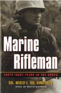 Marine Rifleman Forty Three Years in the Corps