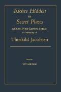 Riches Hidden in Secret Places: Ancient Near Eastern Studies in Memory of Thorkild Jacobsen