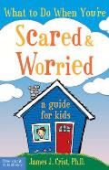 What to Do When You're Scared & Worried: A Guide for Kids