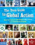 The Teen Guide to Global Action: How to Connect with Others (Near and Far) to Create Social Change