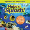 Make a Splash!: A Kid's Guide to Protecting Our Oceans, Lakes, Rivers, & Wetlands