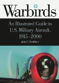 Warbirds: An Illustrated Guide to U.S. Military Aircraft, 1915-2000
