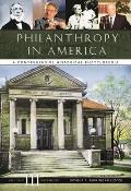 Philanthropy in America: A Comprehensive Historical Encyclopedia [3 Volumes]