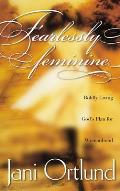 Fearlessly Feminine: Boldly Living God's Plan for Womanhood