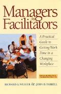Managers as Facilitators A Practical Guide to Getting the Work Done in a Changing Workplace