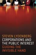 Corporations and the Public Interest: Guiding the Invisible Hand