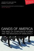 Gangs of America The Rise of Corporate Power & the Disabling of Democracy