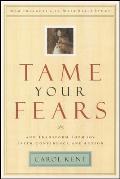 Tame Your Fears & Transform Them Into Faith Confidence & Action