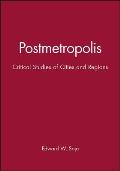 Postmetropolis Critical Studies Of Cities & Regions