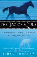 Tao of Equus A Womans Journey of Healing & Transformation Through the Way of the Horse