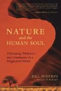 Nature & the Human Soul Cultivating Wholeness & Community in a Fragmented World