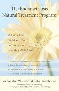 Endometriosis Natural Treatment Program A Complete Self Help Plan for Improving Health & Well Being