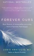 Forever Ours Real Stories of Immortality & Living from a Forensic Pathologist