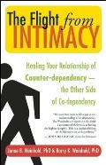 Flight from Intimacy Healing Your Relationship of Counter Dependence The Other Side of Co Dependency