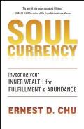 Soul Currency Investing Your Inner Wealth for Fulfillment & Abundance