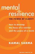 Mental Resilience: The Power of Clarity: How to Develop the Focus of a Warrior and the Peace of a Monk