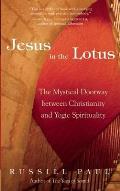 Jesus in the Lotus The Mystical Doorway Between Christianity & Yogic Spirituality