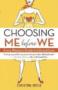 Choosing Me Before We Every Womans Guide to Life & Love
