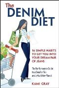 The Denim Diet: Sixteen Simple Habits to Get You Into Your Dream Pair of Jeans