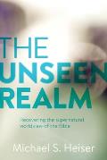 The Unseen Realm: Recovering the Supernatural Worldview of the Bible