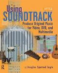 Using Soundtrack: Produce Original Music for Video, DVD, and Multimedia [With CDROM]