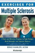 Exercises for Multiple Sclerosis: A Safe and Effective Program to Fight Fatigue, Build Strength, and Improve Balance