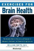 Exercises for Brain Health: The Complete Guide to Prevention and Treatment of Alzheimer's, Parkinson's, and Dementia Through Exercise
