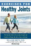 Exercises for Healthy Joints: The Complete Guide to Increasing Strength and Flexibility of Knees, Shoulders, Hips, and Ankles