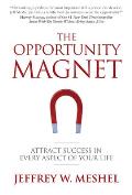 The Opportunity Magnet: Attract Success in Every Aspect of Your Life