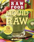 Liquid Raw: Over 125 Juices, Smoothies, Soups, & Other Raw Beverages
