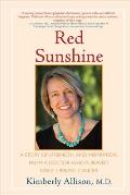 Red Sunshine: A Story of Strength and Inspiration from a Doctor Who Survived Stage 3 Breast Cancer