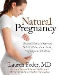 Natural Pregnancy Practical Medical & Natural Ways for a Healthy Pregnancy from Americas Leading Homeopathic & Holistic Physician