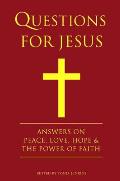 Questions for Jesus: Answers on Truth, Peace, Love & the Power of Faith