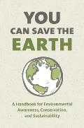 You Can Save the Earth Revised Edition 7 Reasons Why & 7 Simple Ways