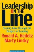 Leadership on the Line Staying Alive Through the Dangers of Leading