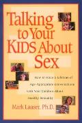 Talking to Your Kids about Sex: How to Have a Lifetime of Age-Appropriate Conversations with Your Children about Healthy Sexuality