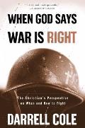 When God Says War Is Right: The Christian's Perspective on When and How to Fight