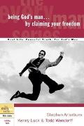 Being God's Man by Claiming Your Freedom: Real Life. Powerful Truth. For God's Men