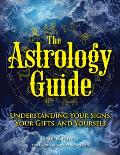 The Astrology Guide: Understanding Your Signs, Your Gifts, and Yourself