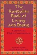 Kundalini Book of Living & Dying Gateways to Higher Consciousness