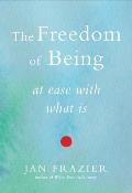 Freedom of Being At Ease with What Is