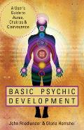 Basic Psychic Development A Users Guide to Auras Chakras & Clairvoyance